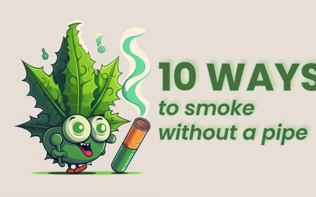 10 Real Ways to Smoke Weed Without a Pipe